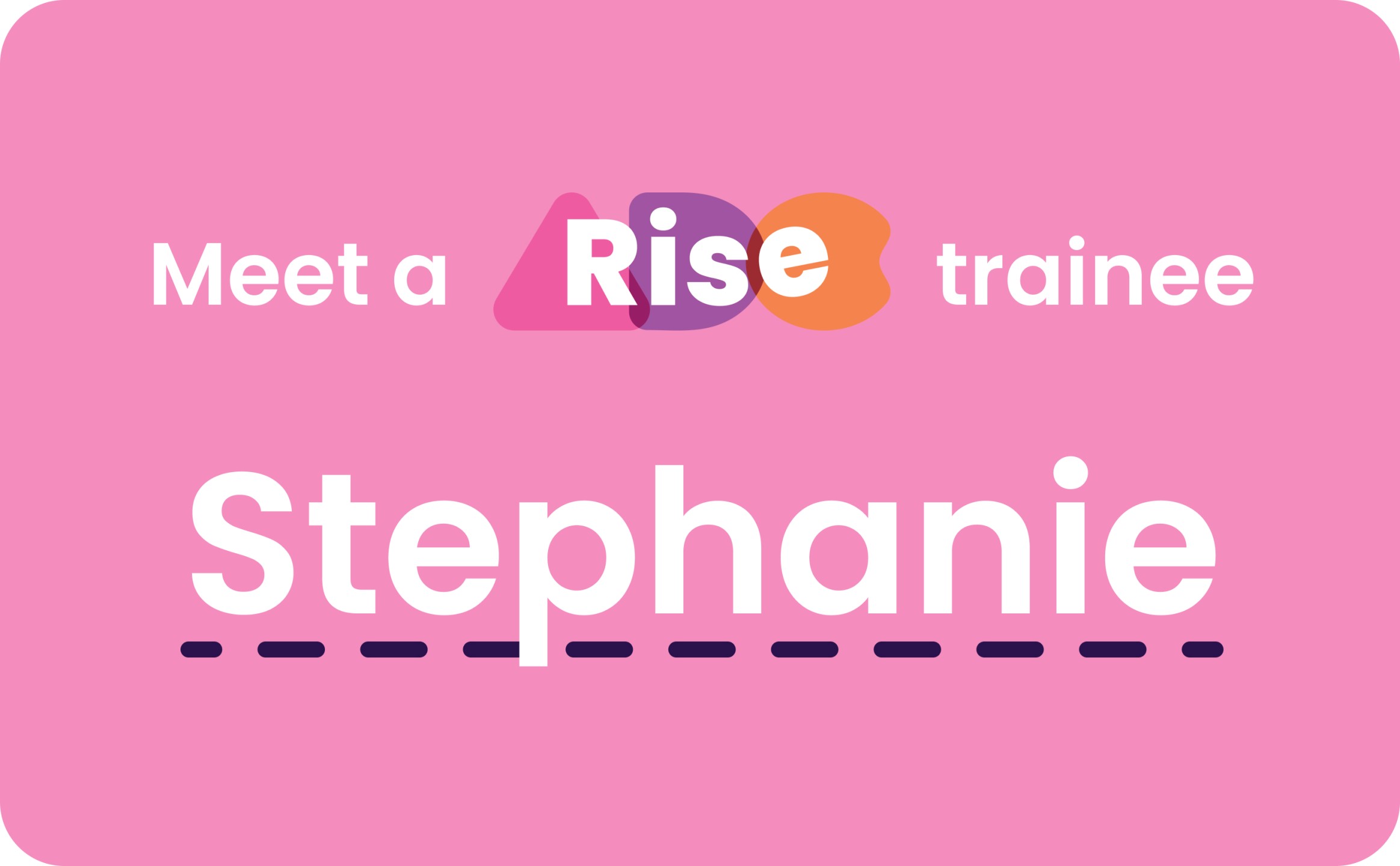 meet a rise trainee Stephanie